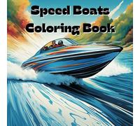 Speed Boats Coloring Book: Includes 25 Illustrations to Color Along With Five Blank Sheets to Draw your Own!