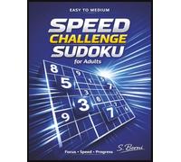 Speed Challenge Sudoku for Adults: Easy to Medium Large Print Sudoku Puzzles in a Clean Structured Layout Designed to Improve Solving Speed, Strengthen Logical Thinking, and Boost Mental Focus