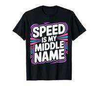 Speed Is My Middle Name Driving Adrenaline Racer |- Maglietta
