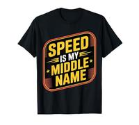 Speed Is My Middle Name Driving Adrenaline Racer - Maglietta