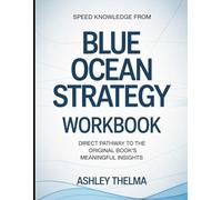 Speed Knowledge From Blue Ocean Strategy: Direct Pathway To The Original book's Meaningful insights