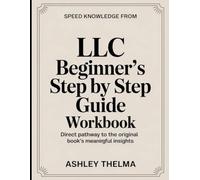 Speed knowledge From LLC Beginner's Step By Step Guide: Direct Pathway To The Original Book’s Meaningful Insights