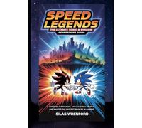 Speed Legends: The Ultimate Sonic & Shadow Generations Guide: Conquer Every Boss, Unlock Every Secret, and Master the Fastest Rivalry in Gaming