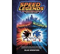 Speed Legends: The Ultimate Sonic & Shadow Generations Guide: Conquer Every Boss, Unlock Every Secret, and Master the Fastest Rivalry in Gaming