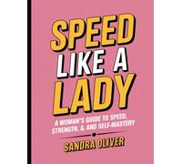 Speed Like a Lady: A Woman’s Guide to Speed, Strength, and Self-Mastery