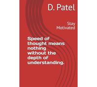 Speed of thought means nothing without the depth of understanding.: Stay Motivated