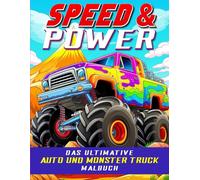 Speed & Power - das ultimative Auto und Monstertruck Malbuch: Adrenalin, Motoren & Action - Farbenfroßer Spaß für kleine und große Fans!