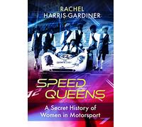 Speed Queens: The Secret History of Women in Motorsport