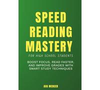 Speed Reading Mastery for High School Students: Boost Focus, Read Faster, and Improve Grades with Smart Study Techniques