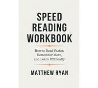 Speed Reading Workbook: How to Read Faster, Remember More, and Learn Efficiently