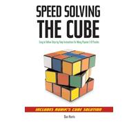 Speed Solving The Cube Dan Harris: Easy-To-Follow, Step-By-Step Instructions for Many Popular 3-D Puzzles