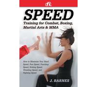 Speed Training for Combat, Boxing, Martial Arts, and MMA How to Maximize Your Ha
