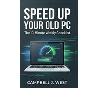 SPEED UP YOUR OLD PC: The 10-Minute Weekly Checklist