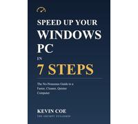 Speed Up Your Windows PC in 7 Steps: The No-Nonsense Guide to a Faster, Cleaner, Quieter Computer