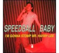 Speedball Baby - I'm Gonna Stomp Mr. Harry Lee