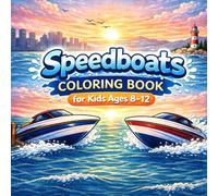 Speedboats Coloring Book for Kids Ages 8-12: Exciting Speedboat Racing Adventures | Detailed Ocean Boat Coloring Pages for Creative Kids