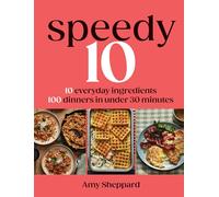Speedy 10: 10 Everyday Ingredients, 100 Dinners in Under 30 Minutes
