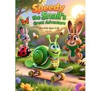 Speedy the Snail’s Great Adventure for kids ages 4-10: A Heartwarming Moral Story About Perseverance, Creativity, and Believing in Yourself