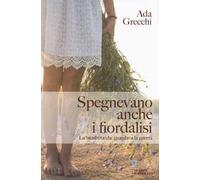 Spegnevano anche i fiordalisi. La bambina che guardava la guerra