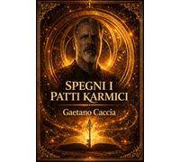SPEGNI I PATTI KARMICI: Questo libro mostra come il passato sta ancora comandando il presente e come lo si disattiva.