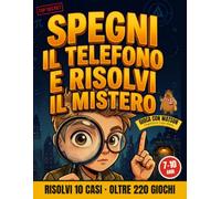 SPEGNI IL TELEFONO E RISOLVI IL MISTERO: 220 Giochi, Enigmi e Sfide Mentali a Difficoltà Progressiva per Bambini Svegli. Gioca con Watson, Analizza gli Indizi e Risolvi il Caso.