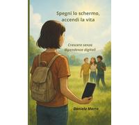 Spegni lo schermo, accendi la vita: Crescere senza dipendenze digitali