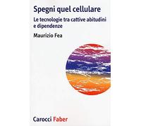Spegni quel cellulare. Le tecnologie tra cattive abitudini e dipendenze