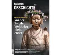 Spektrum Geschichte 5/2025 - Wo der Zweite Weltkrieg nicht endet