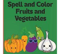 Spell And Color Fruits And Vegetables: Have Fun Coloring and spelling the fruit or vegetable