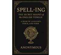SPELL-ING: The Secret Shapes of the English Tongue
