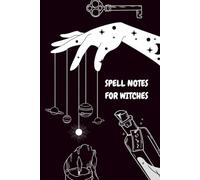 Spell Notes for Witches: A Magical Grimoire Journal to Record Spells, Rituals, Moon Phases & Manifestation Results: Witchcraft Spell Tracker with ... and Lunar Cycle | Spiritual Spell Book