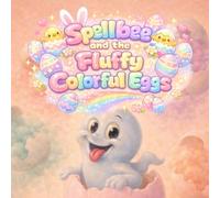 Spellbee and the Fluffy Colorful Eggs: A Soft and Colorful Easter Picture Book