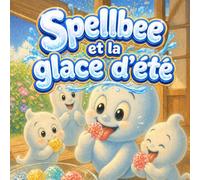 Spellbee et la glace d’été: Une histoire fraîche et scintillante pour les petits lecteurs
