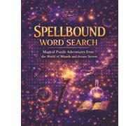 Spellbound Word Search: Magical Puzzle Adventures Featuring Wizards, Arcane Symbols, and Enchanted Word Searches for All Ages