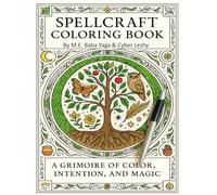 Spellcraft Coloring Book - Grimoire of Color, Intention and Magic: Focus your craft with spells colored with Intention