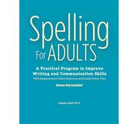Spelling For Adults: A Practical Program to Improve Writing and Communication Skills: A Practical Program to Improve Writing and Communication Skills: A