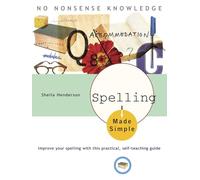 Spelling Made Simple: Improve Your Spelling with This Practical, Self-Teaching Guide