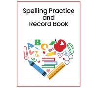 Spelling Practice and Record Book: Weekly Spelling Practice Workbook / Say, Spell, Cover, Write, Check Homeschool and Classroom Notebook