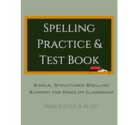 Spelling Practice & Test Book: Simple, Structured Spelling Support for Home or Classroom