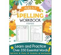 Spelling Workbook for Kids Ages 5-7: Learn and Practice Over 350 Essential Words Including Sight Words and Phonics Activities