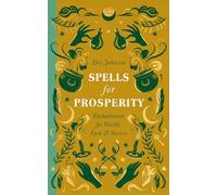 Spells for Prosperity: Enchantments for Wealth, Luck and Success