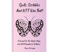 Spells, Scribbles And WTF Was That?: A Journal For The Chaotic Magic and Half-remembered Brilliance.