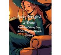 Spells, Starlight & Stillness:: A Witch’s Coloring Book of Quiet Magic and Gentle Whimsy