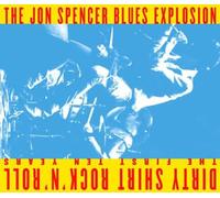 Spencer Blues Explos - Dirty Shirt Rock'N'Roll:Ten First Y