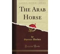 Spencer Borden The Arab Horse (Copertina rigida)