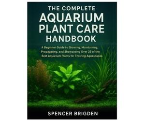 Spencer Brigden The Complete Aquarium Plant Care Handbook (Tascabile)