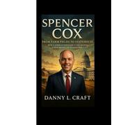 SPENCER COX: From Farm Fields to Statehouse How a Sixth-Generation Utah Shaped a New Model of Leadership