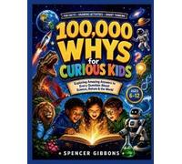 Spencer Gibbons 100,000 Whys for curious kids: “Exploring Amazing An (Tascabile)