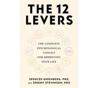 The 12 Levers: The Complete Psychological Toolkit For Improving Your Life