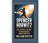 SPENCER HORWITZ: From The Shadow To The Show - The Relentless Rise of Baseball’s Quiet Hitter